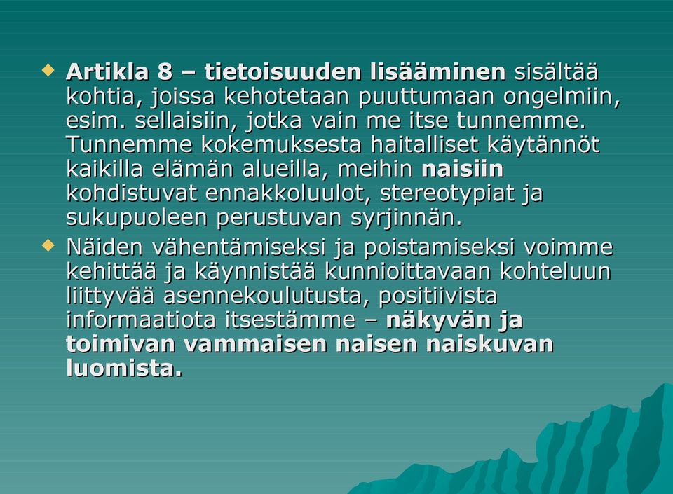 Tunnemme kokemuksesta haitalliset käytännöt kaikilla elämän alueilla, meihin naisiin kohdistuvat ennakkoluulot, stereotypiat ja