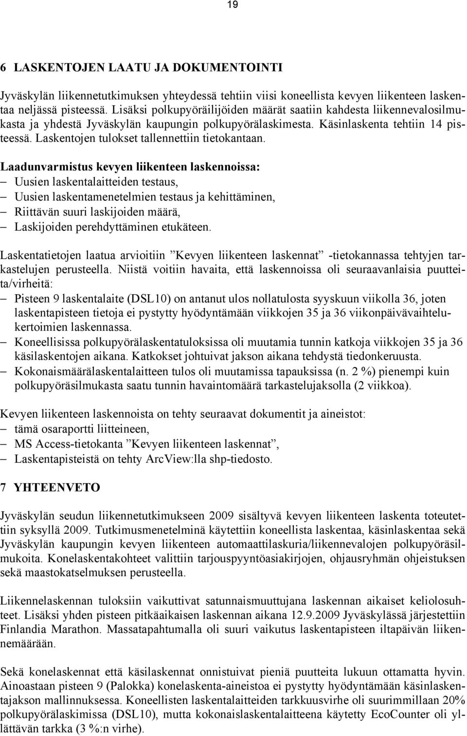 Laskentojen tulokset tallennettiin tietokantaan.