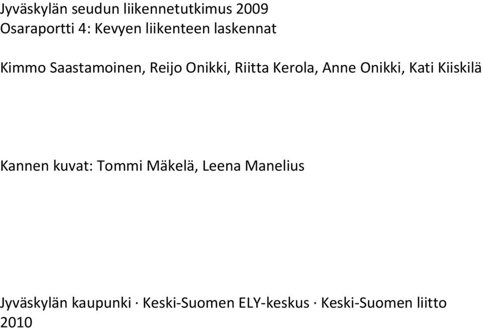 Kerola, Anne Onikki, Kati Kiiskilä Kannen kuvat: Tommi Mäkelä,