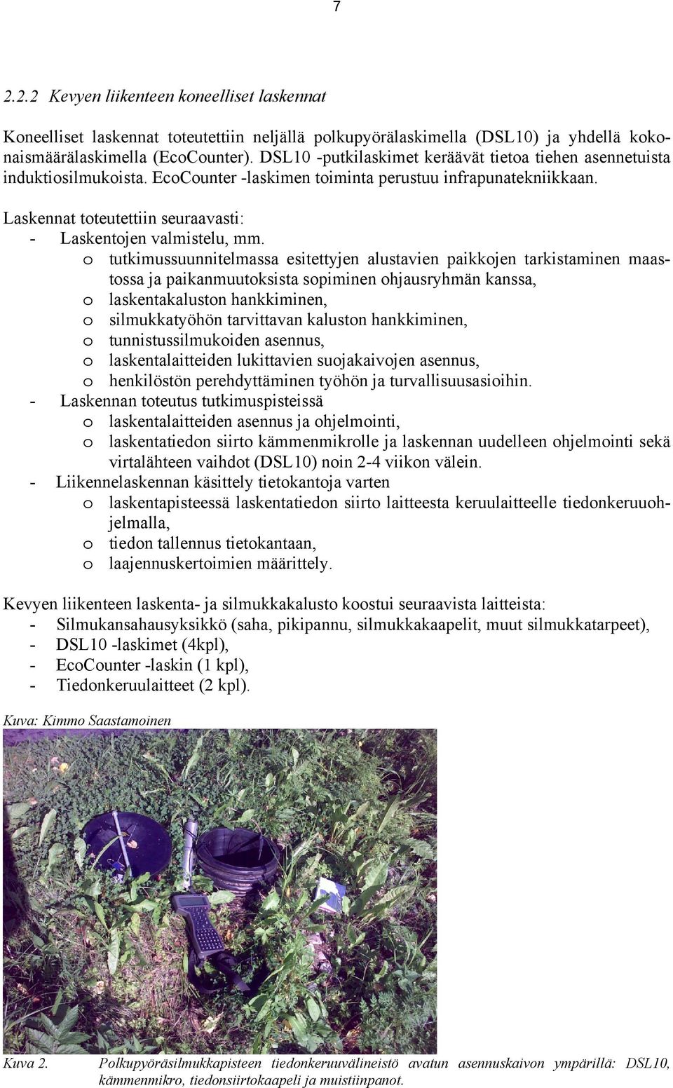 Laskennat toteutettiin seuraavasti: - Laskentojen valmistelu, mm.