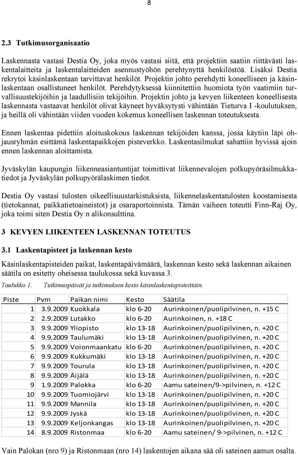 Perehdytyksessä kiinnitettiin huomiota työn vaatimiin turvallisuustekijöihin ja laadullisiin tekijöihin.