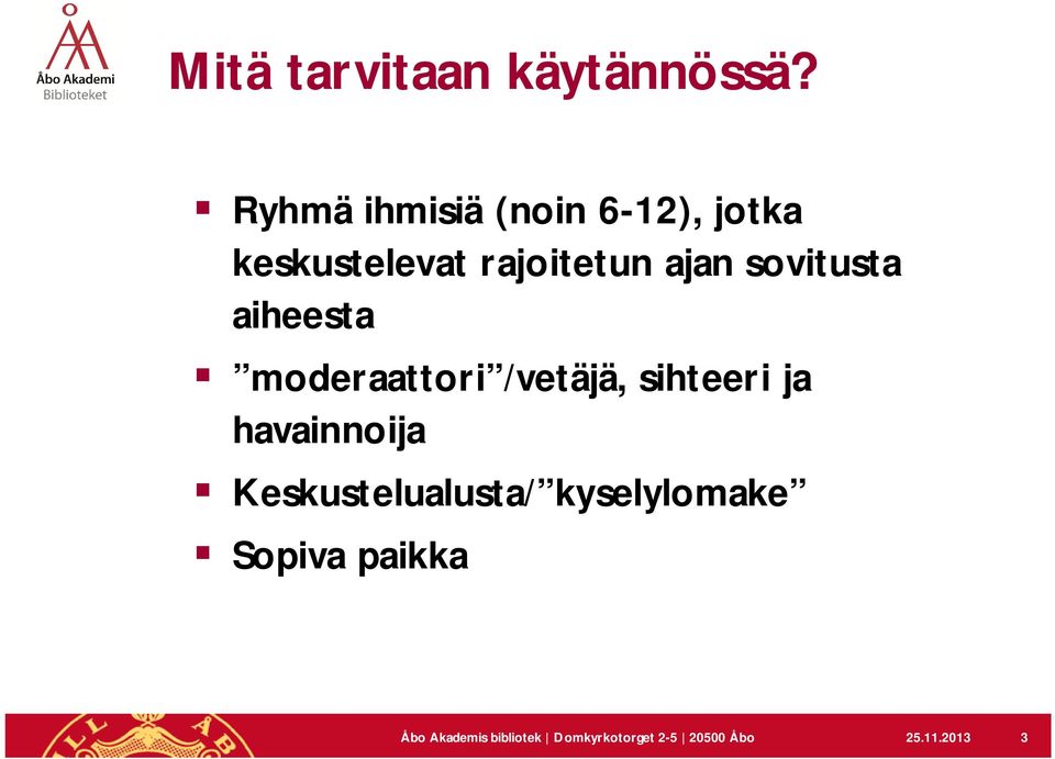 sovitusta aiheesta moderaattori /vetäjä, sihteeri ja havainnoija