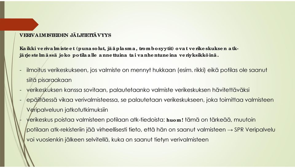 rikki) eikä potilas ole saanut siitä pisaraakaan - verikeskuksen kanssa sovitaan, palautetaanko valmiste verikeskuksen hävitettäväksi - epäiltäessä vikaa verivalmisteessa, se palautetaan