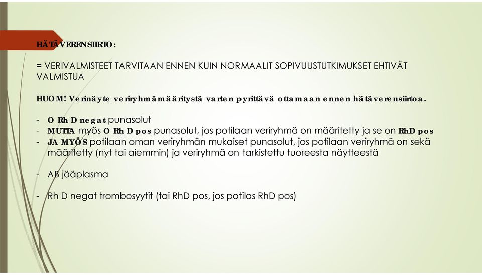 - O Rh D negat punasolut - MUTTA myös O Rh D pos punasolut, jos potilaan veriryhmä on määritetty ja se on RhD pos - JA MYÖS potilaan