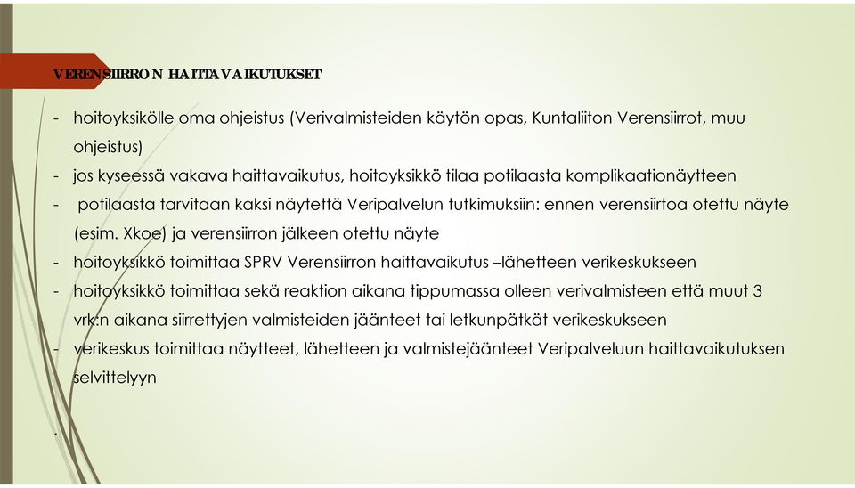 Xkoe) ja verensiirron jälkeen otettu näyte - hoitoyksikkö toimittaa SPRV Verensiirron haittavaikutus lähetteen verikeskukseen - hoitoyksikkö toimittaa sekä reaktion aikana tippumassa