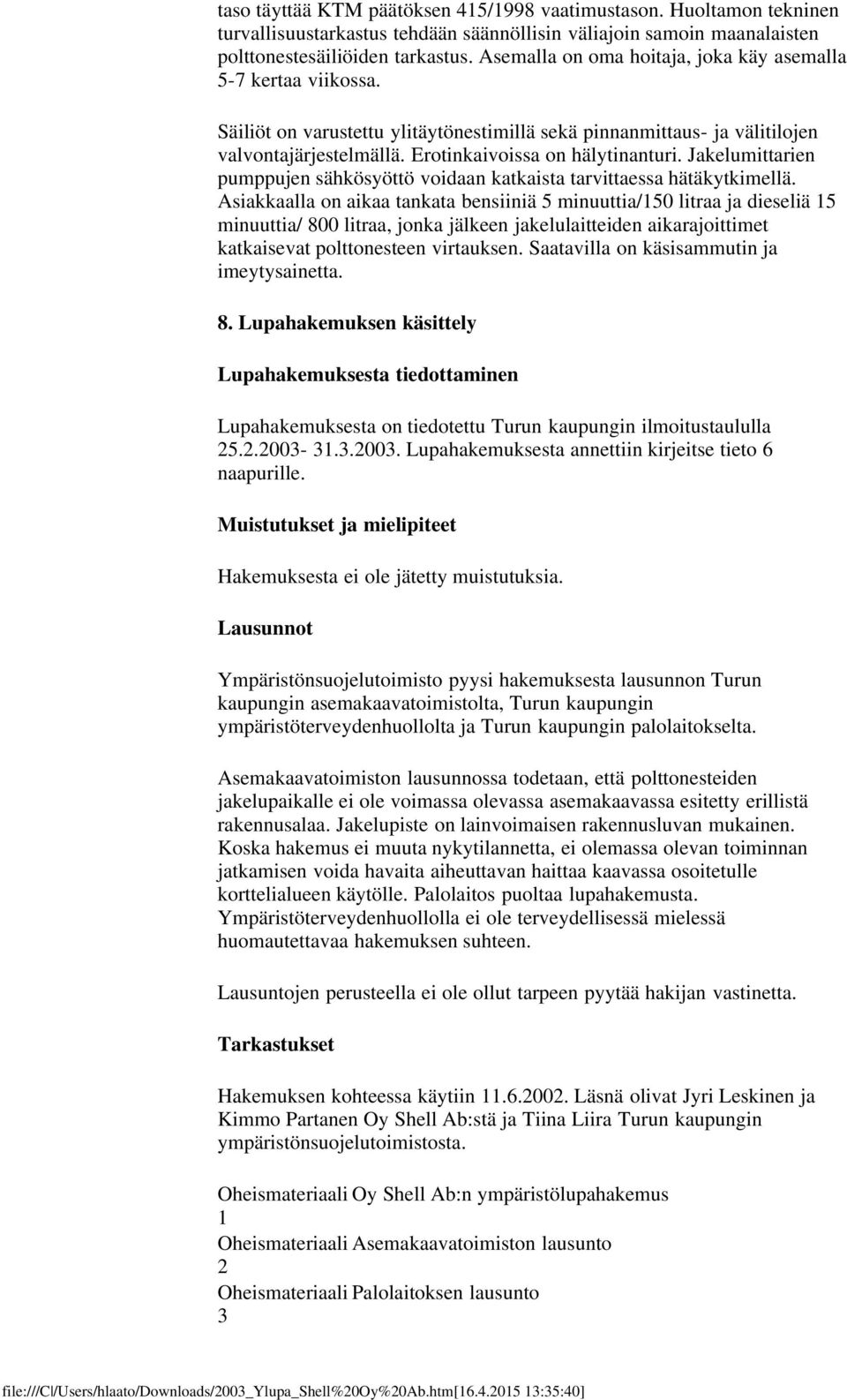 Jakelumittarien pumppujen sähkösyöttö voidaan katkaista tarvittaessa hätäkytkimellä.