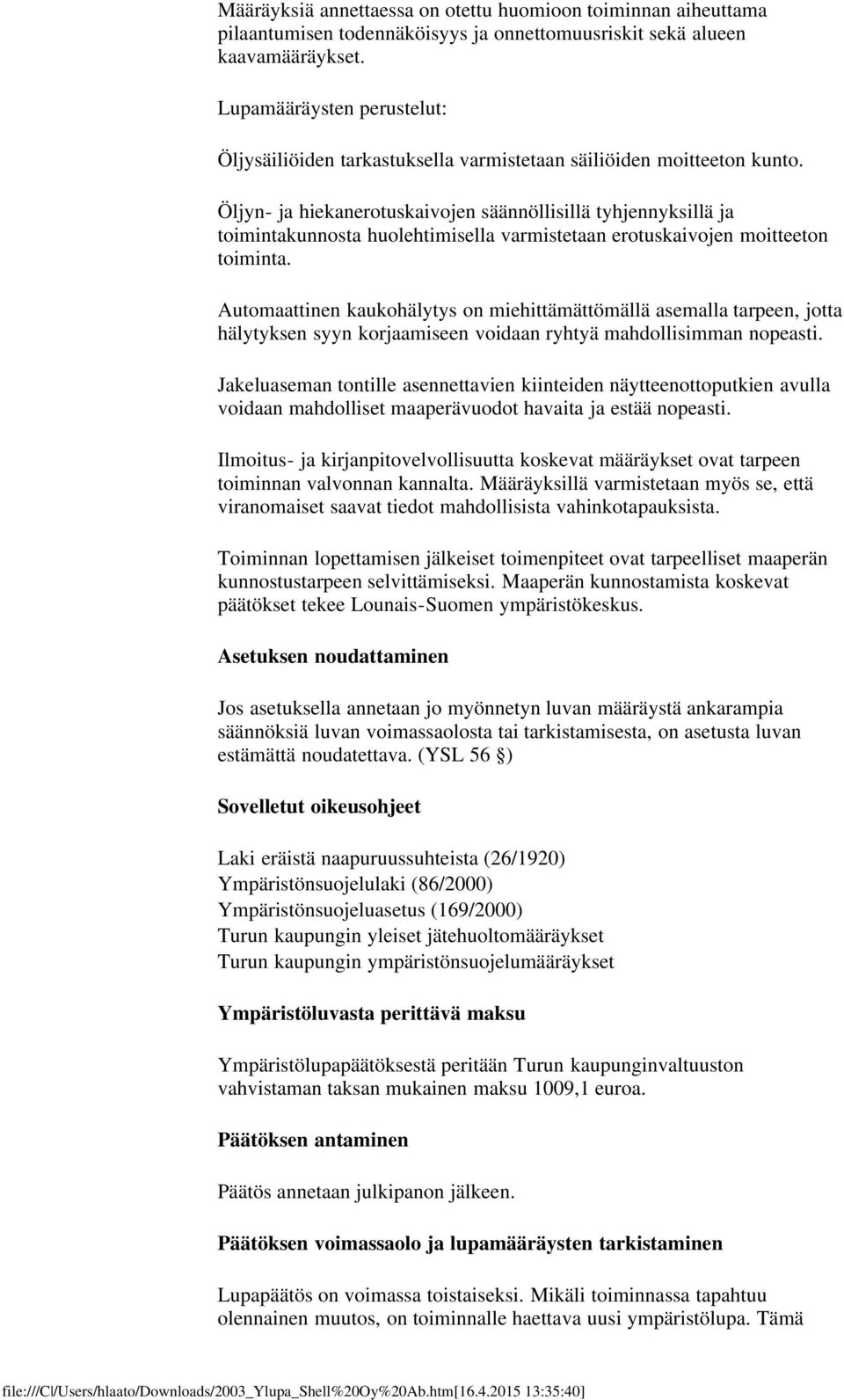 Öljyn- ja hiekanerotuskaivojen säännöllisillä tyhjennyksillä ja toimintakunnosta huolehtimisella varmistetaan erotuskaivojen moitteeton toiminta.