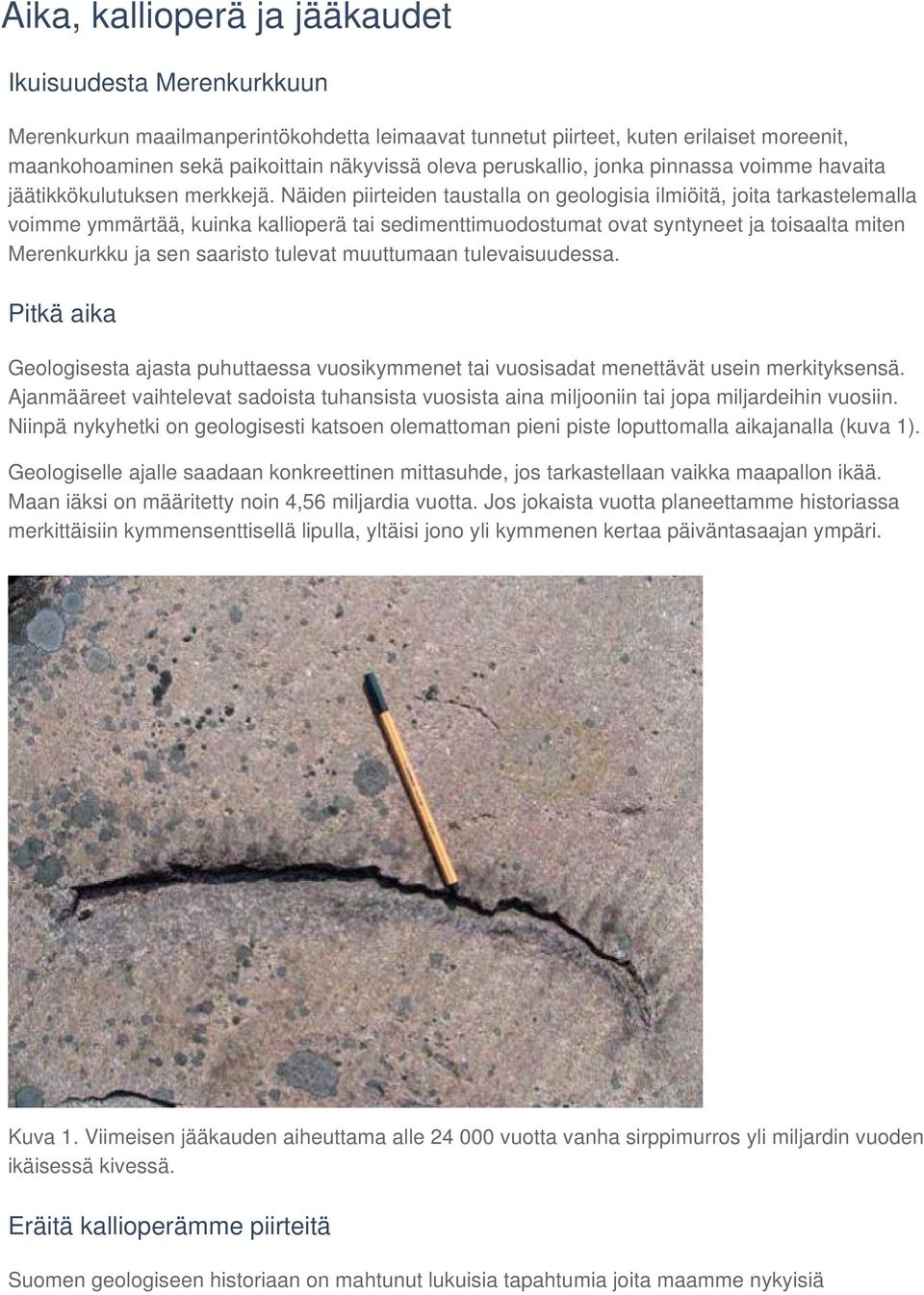 Näiden piirteiden taustalla on geologisia ilmiöitä, joita tarkastelemalla voimme ymmärtää, kuinka kallioperä tai sedimenttimuodostumat ovat syntyneet ja toisaalta miten Merenkurkku ja sen saaristo