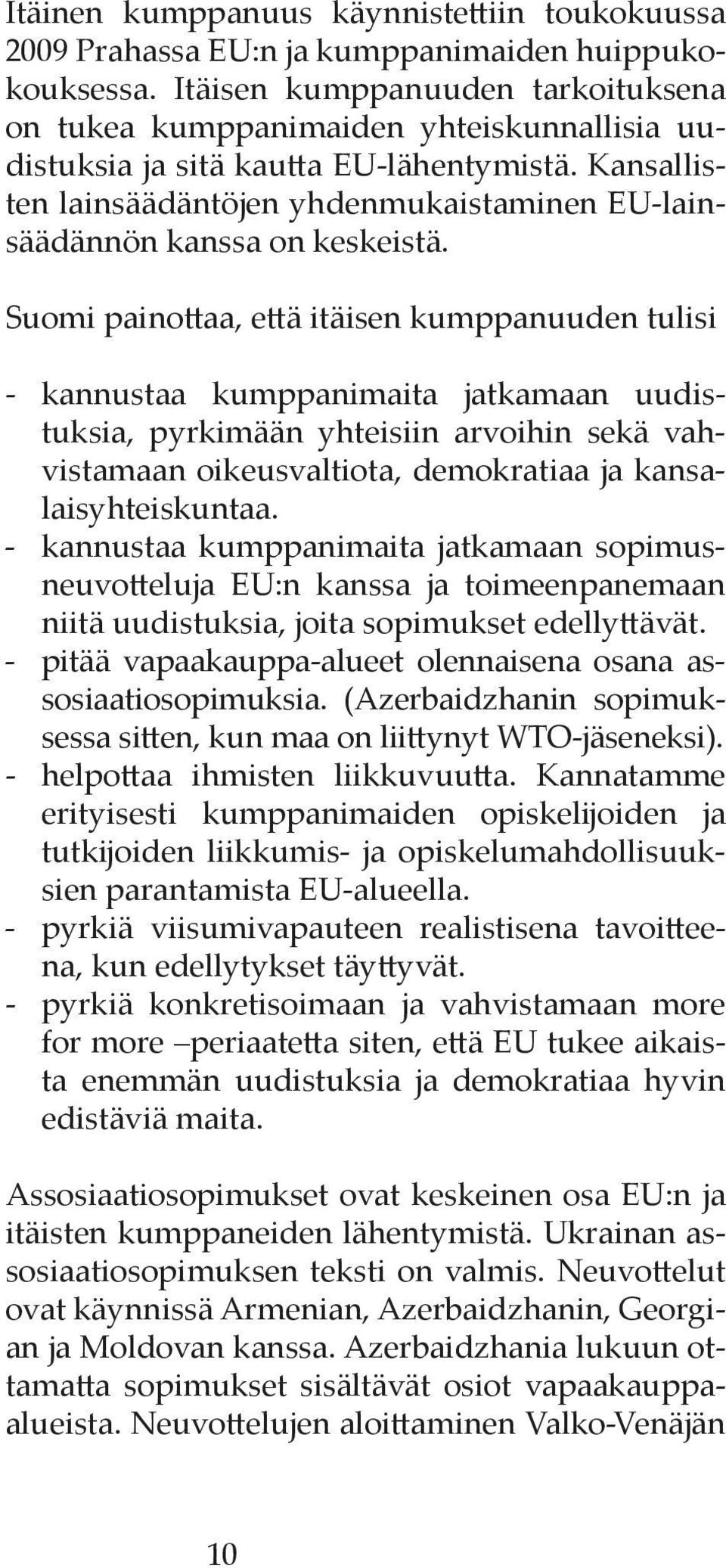 Kansallisten lainsäädäntöjen yhdenmukaistaminen EU-lainsäädännön kanssa on keskeistä.