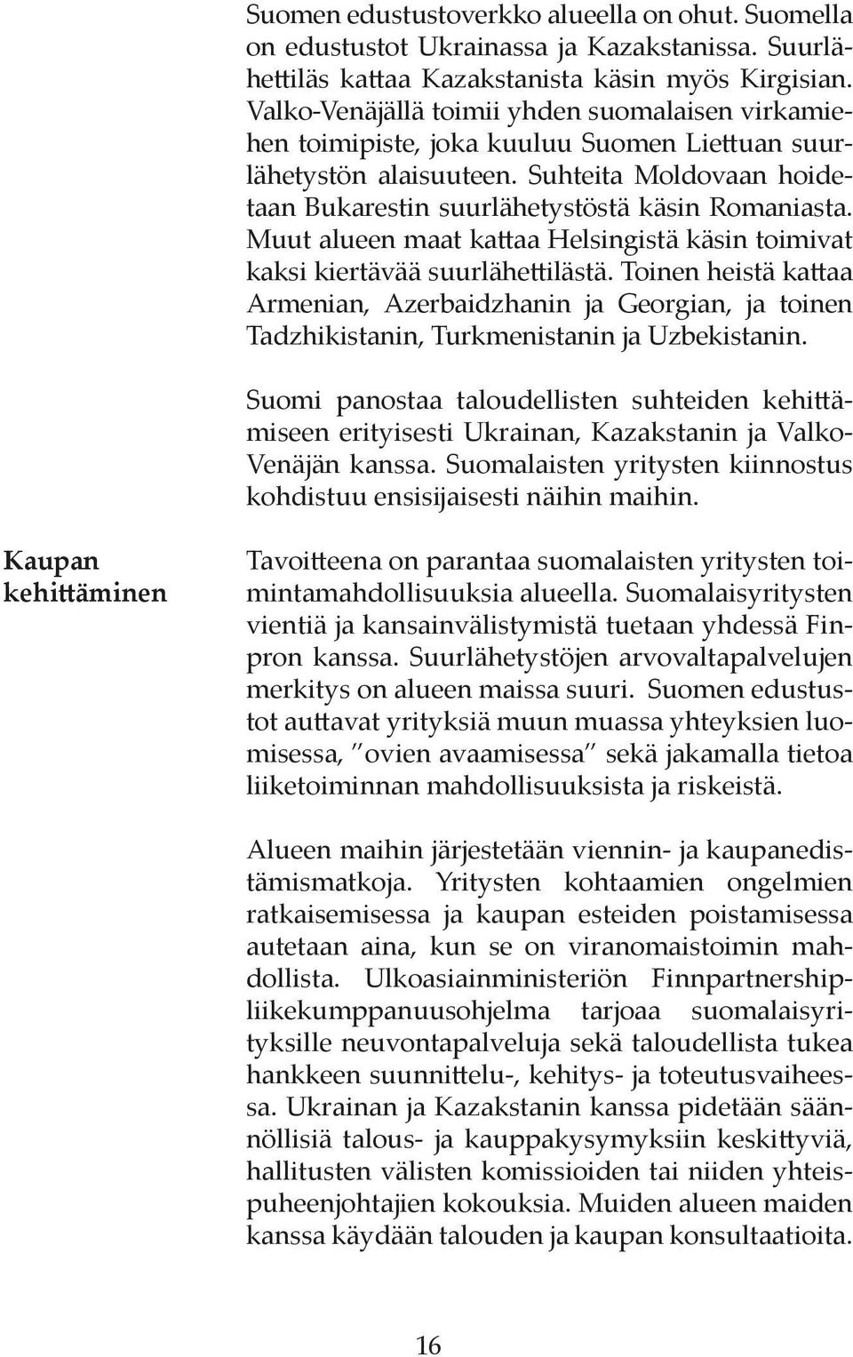 Muut alueen maat kattaa Helsingistä käsin toimivat kaksi kiertävää suurlähettilästä.
