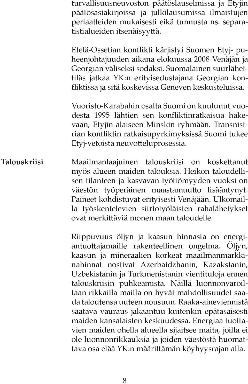 Suomalainen suurlähettiläs jatkaa YK:n erityisedustajana Georgian konfliktissa ja sitä koskevissa Geneven keskusteluissa.