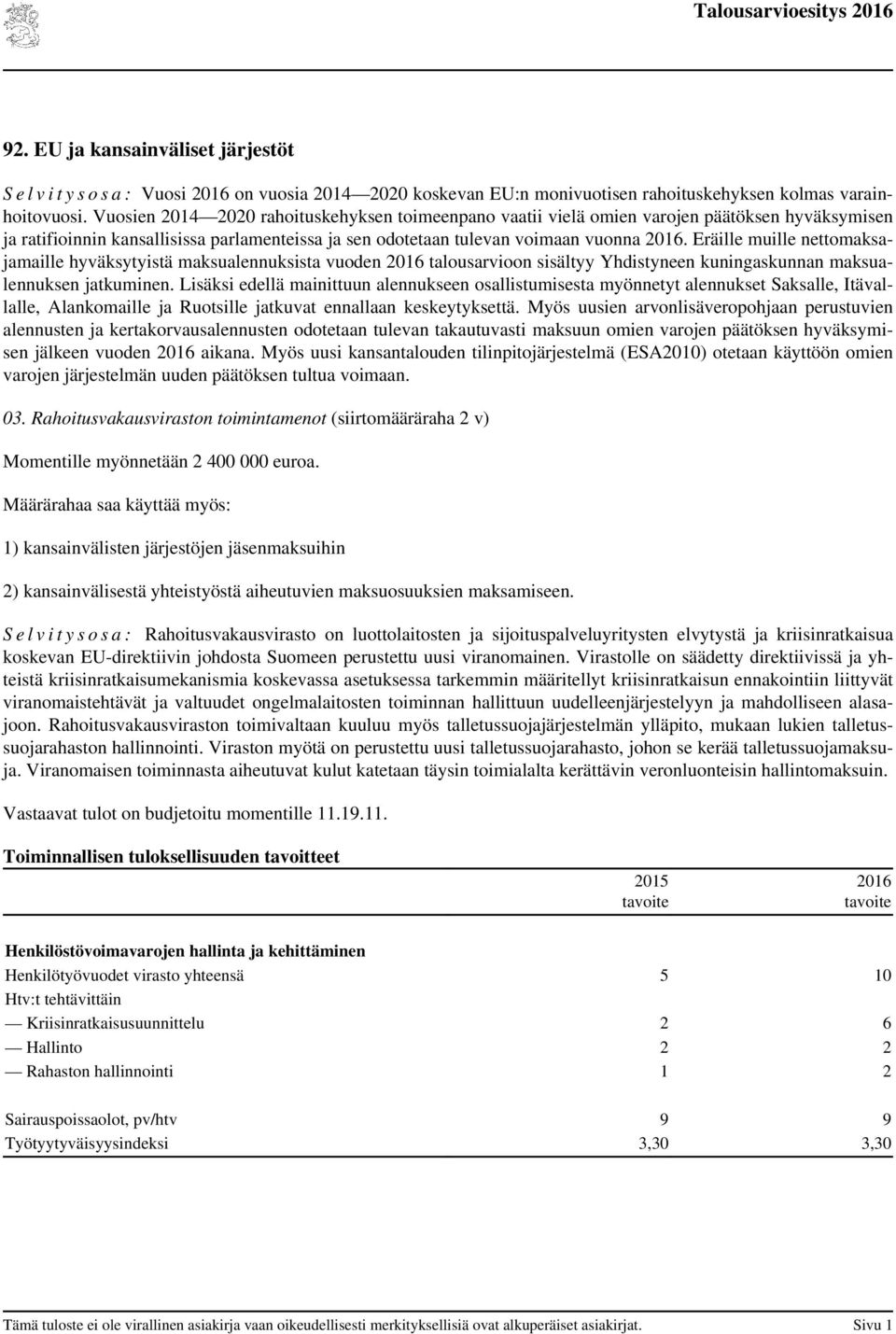 Eräille muille nettomaksajamaille hyväksytyistä maksualennuksista vuoden 2016 talousarvioon sisältyy Yhdistyneen kuningaskunnan maksualennuksen jatkuminen.