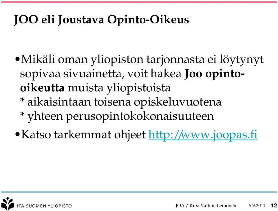 yliopistoista * aikaisintaan toisena opiskeluvuotena * yhteen