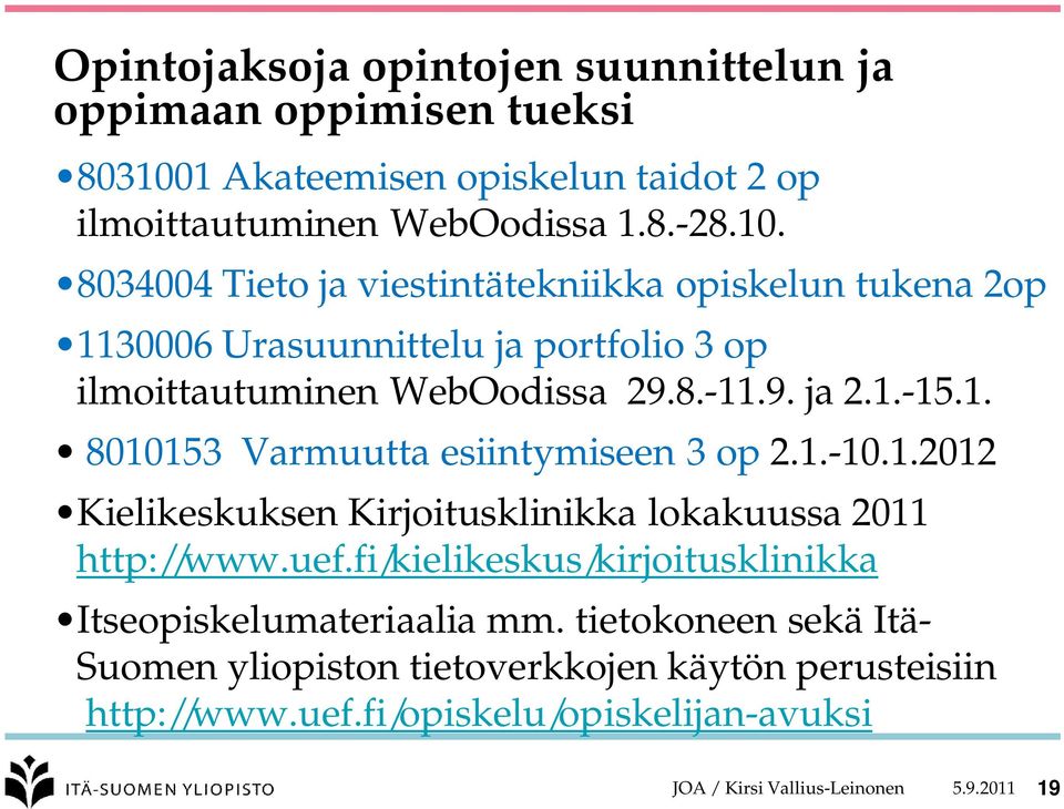 8034004 Tieto ja viestintätekniikka opiskelun tukena 2op 1130006 Urasuunnittelu ja portfolio 3 op ilmoittautuminen WebOodissa 29.8.-11.9. ja 2.1.-15.1. 8010153 Varmuutta esiintymiseen 3 op 2.