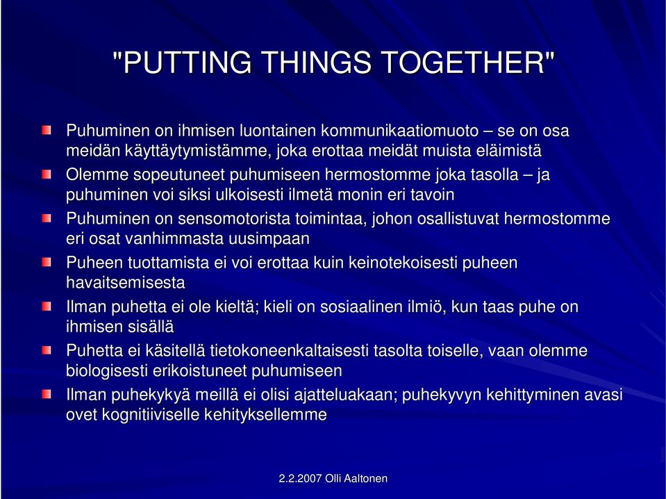 Puheen tuottamista ei voi erottaa kuin keinotekoisesti puheen havaitsemisesta Ilman puhetta ei ole kieltä; ; kieli on sosiaalinen ilmiö,, kun taas puhe on ihmisen sisäll llä Puhetta ei käsitellk