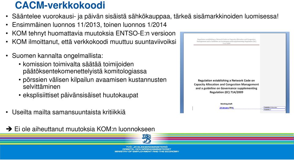 suuntaviivoiksi Suomen kannalta ongelmallista: komission toimivalta säätää toimijoiden päätöksentekomenettelyistä komitologiassa pörssien