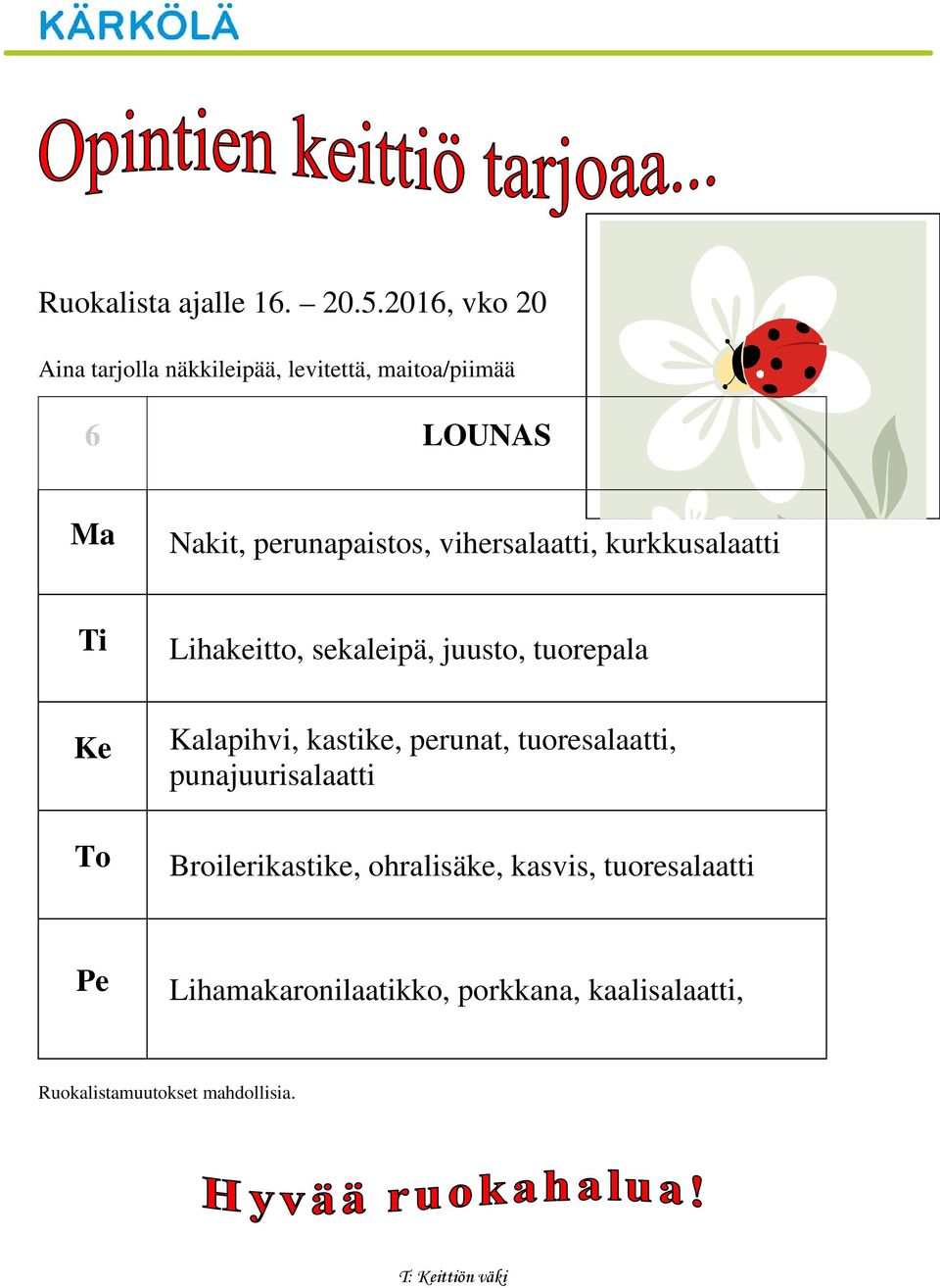 Ma Nakit, perunapaistos, viher, kurkku Ti Lihakeitto, sekaleipä, juusto,