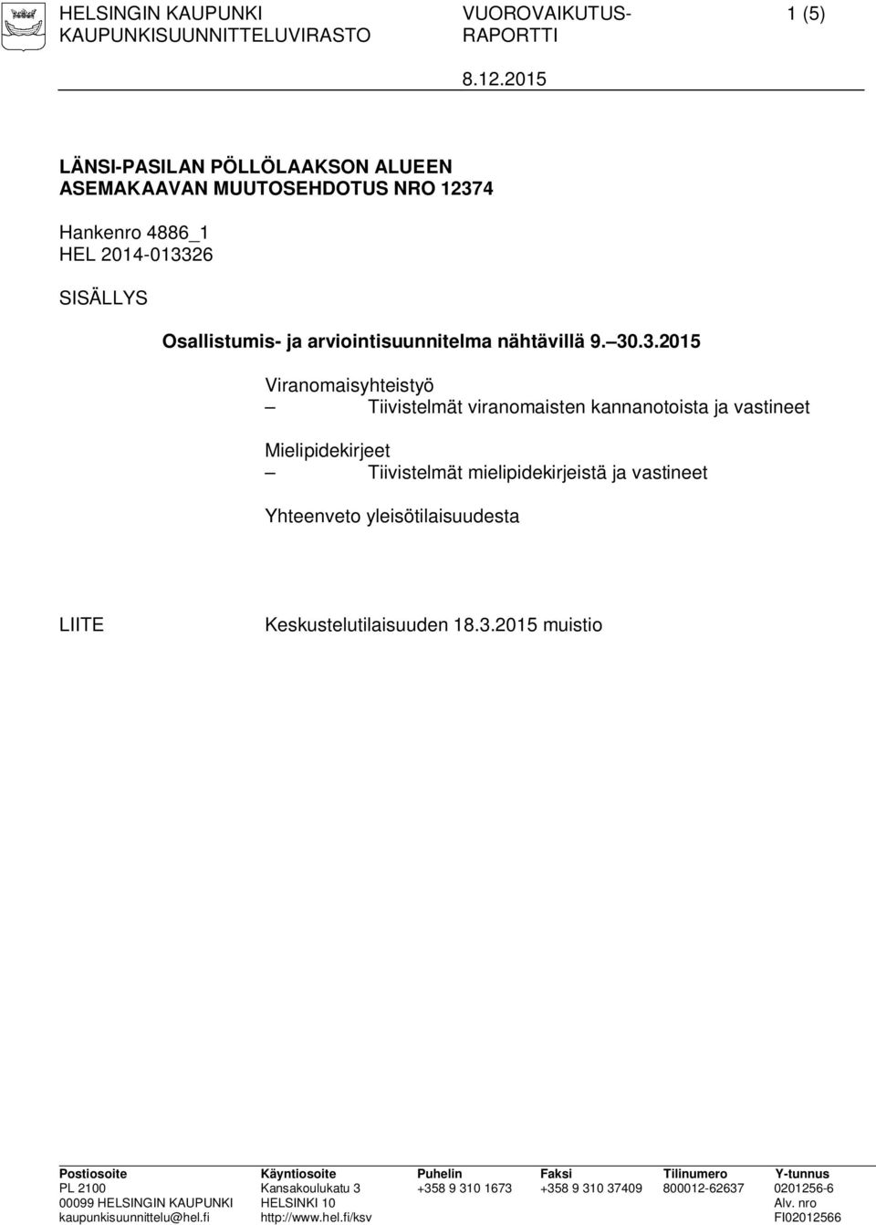 30.3.2015 Viranomaisyhteistyö Tiivistelmät viranomaisten kannanotoista ja vastineet Mielipidekirjeet