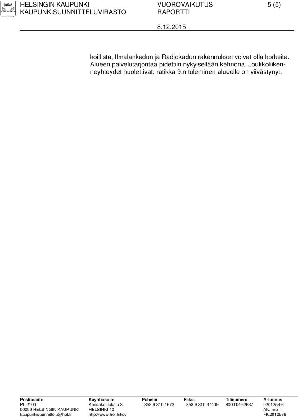 Alueen palvelutarjontaa pidettiin nykyisellään kehnona.