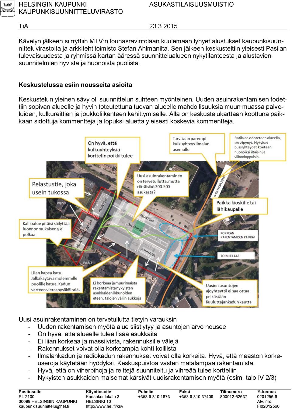 Sen jälkeen keskusteltiin yleisesti Pasilan tulevaisuudesta ja ryhmissä kartan ääressä suunnittelualueen nykytilanteesta ja alustavien suunnitelmien hyvistä ja huonoista puolista.