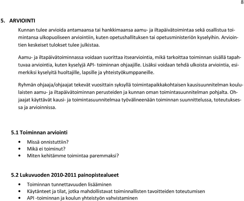 Aamu- ja iltapäivätoiminnassa voidaan suorittaa itsearviointia, mikä tarkoittaa toiminnan sisällä tapahtuvaa arviointia, kuten kyselyjä API- toiminnan ohjaajille.