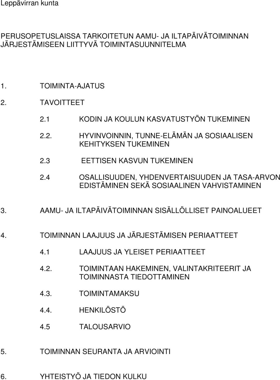 4 OSALLISUUDEN, YHDENVERTAISUUDEN JA TASA-ARVON EDISTÄMINEN SEKÄ SOSIAALINEN VAHVISTAMINEN 3. AAMU- JA ILTAPÄIVÄTOIMINNAN SISÄLLÖLLISET PAINOALUEET 4.