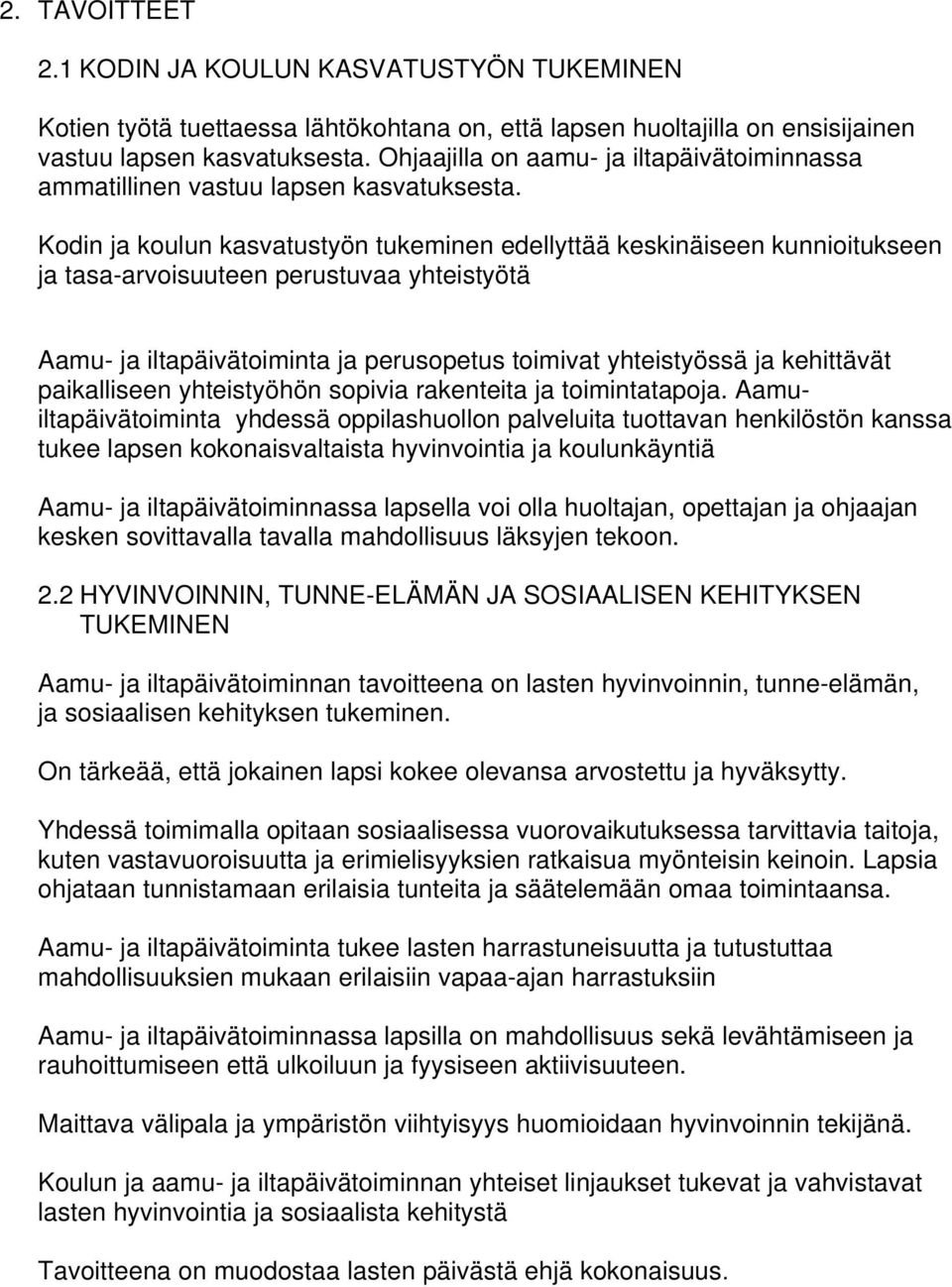 Kodin ja koulun kasvatustyön tukeminen edellyttää keskinäiseen kunnioitukseen ja tasa-arvoisuuteen perustuvaa yhteistyötä Aamu- ja iltapäivätoiminta ja perusopetus toimivat yhteistyössä ja kehittävät