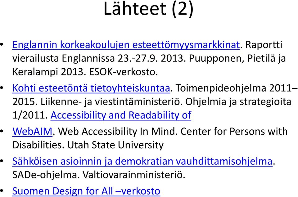 Liikenne- ja viestintäministeriö. Ohjelmia ja strategioita 1/2011. Accessibility and Readability of WebAIM. Web Accessibility In Mind.