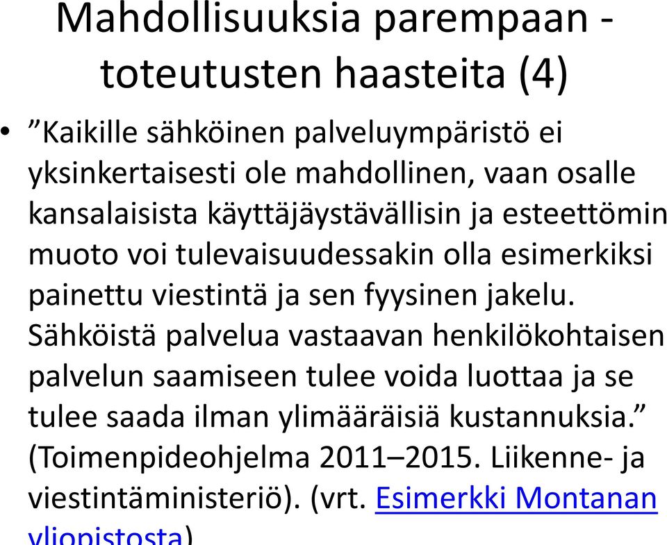 painettu viestintä ja sen fyysinen jakelu.