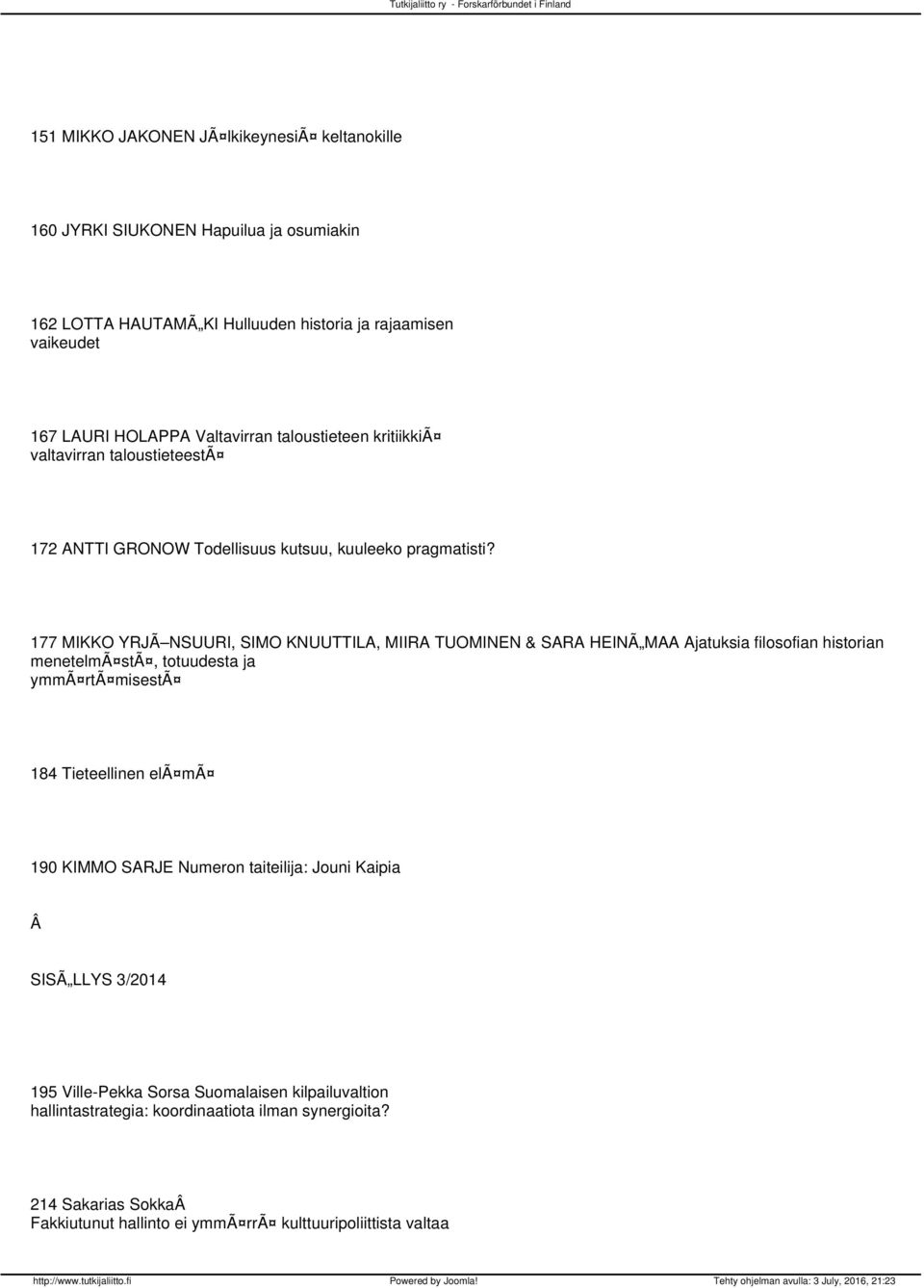 177 MIKKO YRJÃ NSUURI, SIMO KNUUTTILA, MIIRA TUOMINEN & SARA HEINÃ MAA Ajatuksia filosofian historian menetelmã stã, totuudesta ja ymmã rtã misestã 184 Tieteellinen elã mã 190