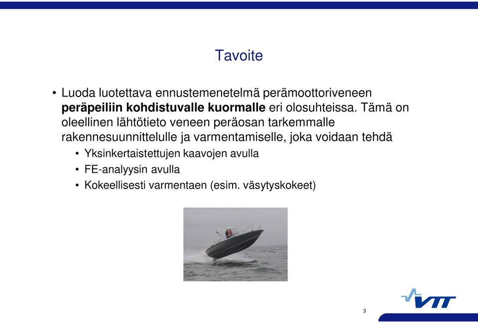 Tämä on oleellinen lähtötieto veneen peräosan tarkemmalle rakennesuunnittelulle ja