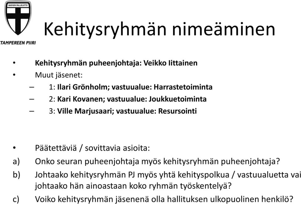 sovittavia asioita: a) Onko seuran puheenjohtaja myös kehitysryhmän puheenjohtaja?