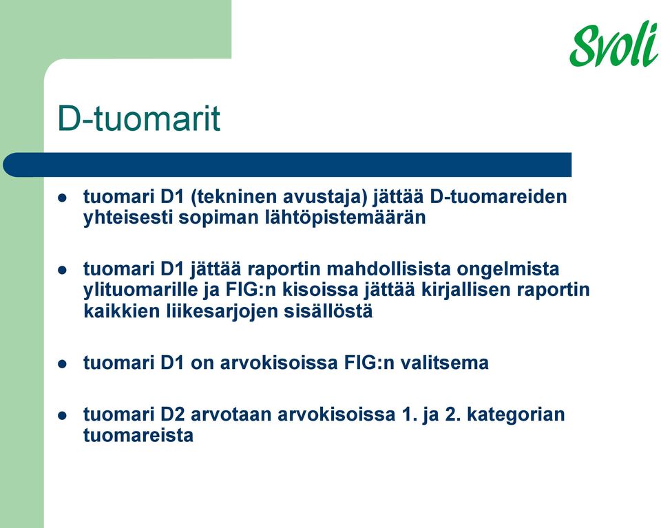 FIG:n kisoissa jättää kirjallisen raportin kaikkien liikesarjojen sisällöstä tuomari D1