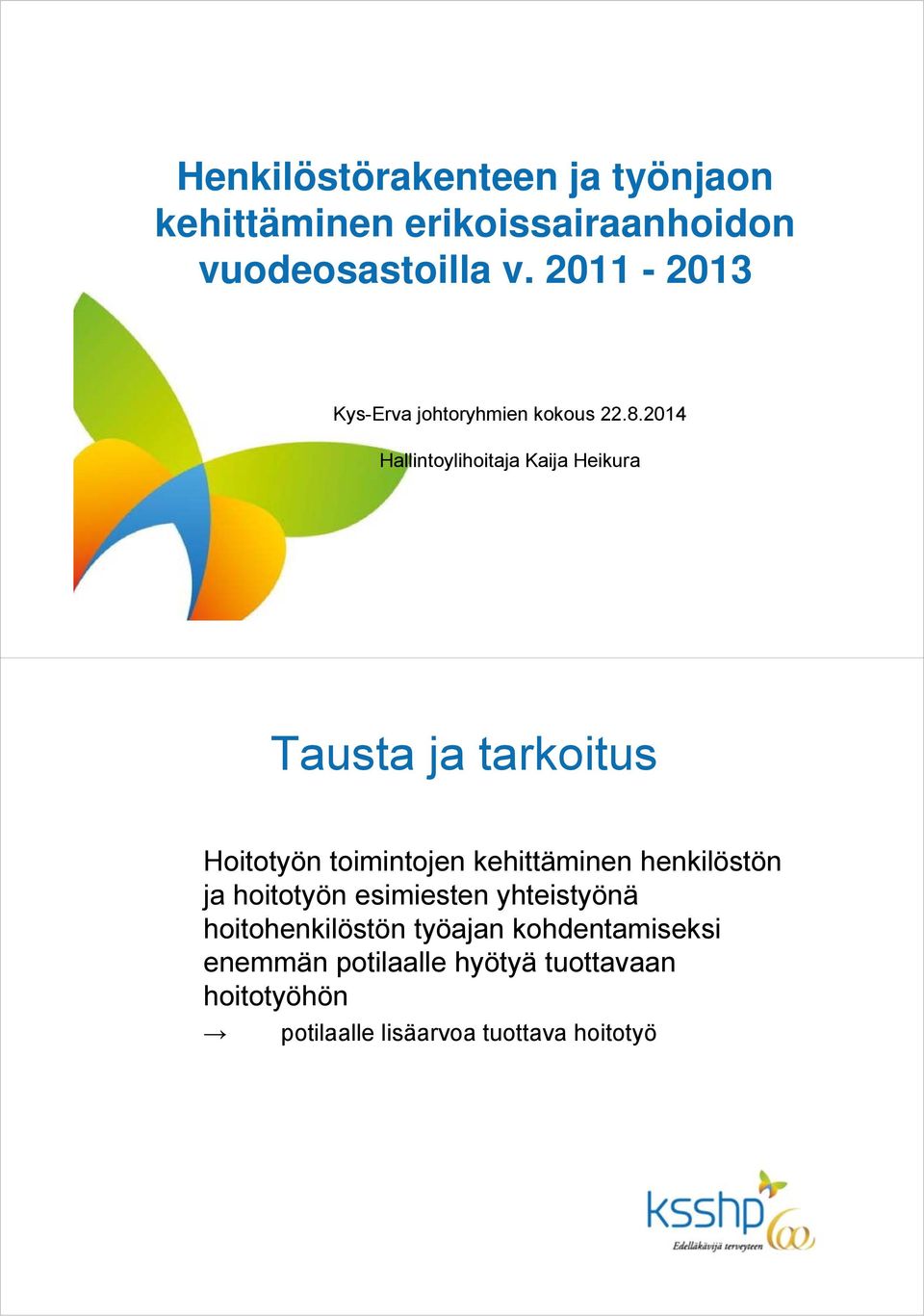 2014 Hallintoylihoitaja Kaija Heikura Tausta ja tarkoitus Hoitotyön toimintojen kehittäminen