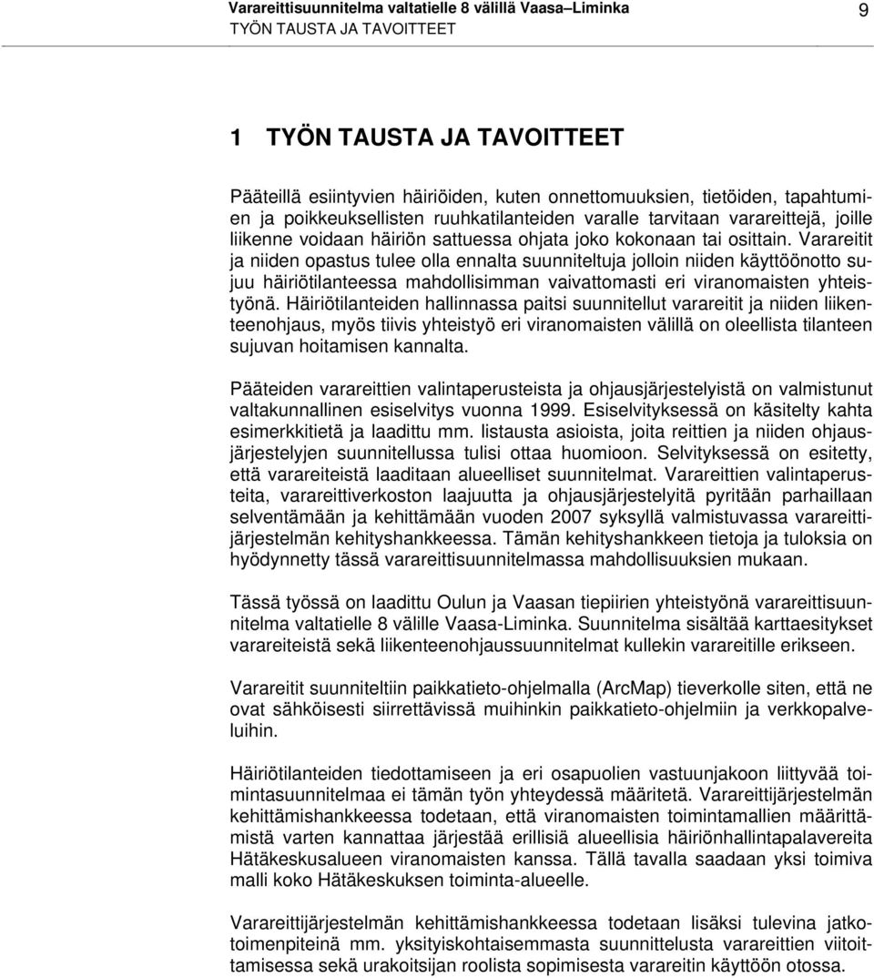 Varareitit ja niiden opastus tulee olla ennalta suunniteltuja jolloin niiden käyttöönotto sujuu häiriötilanteessa mahdollisimman vaivattomasti eri viranomaisten yhteistyönä.