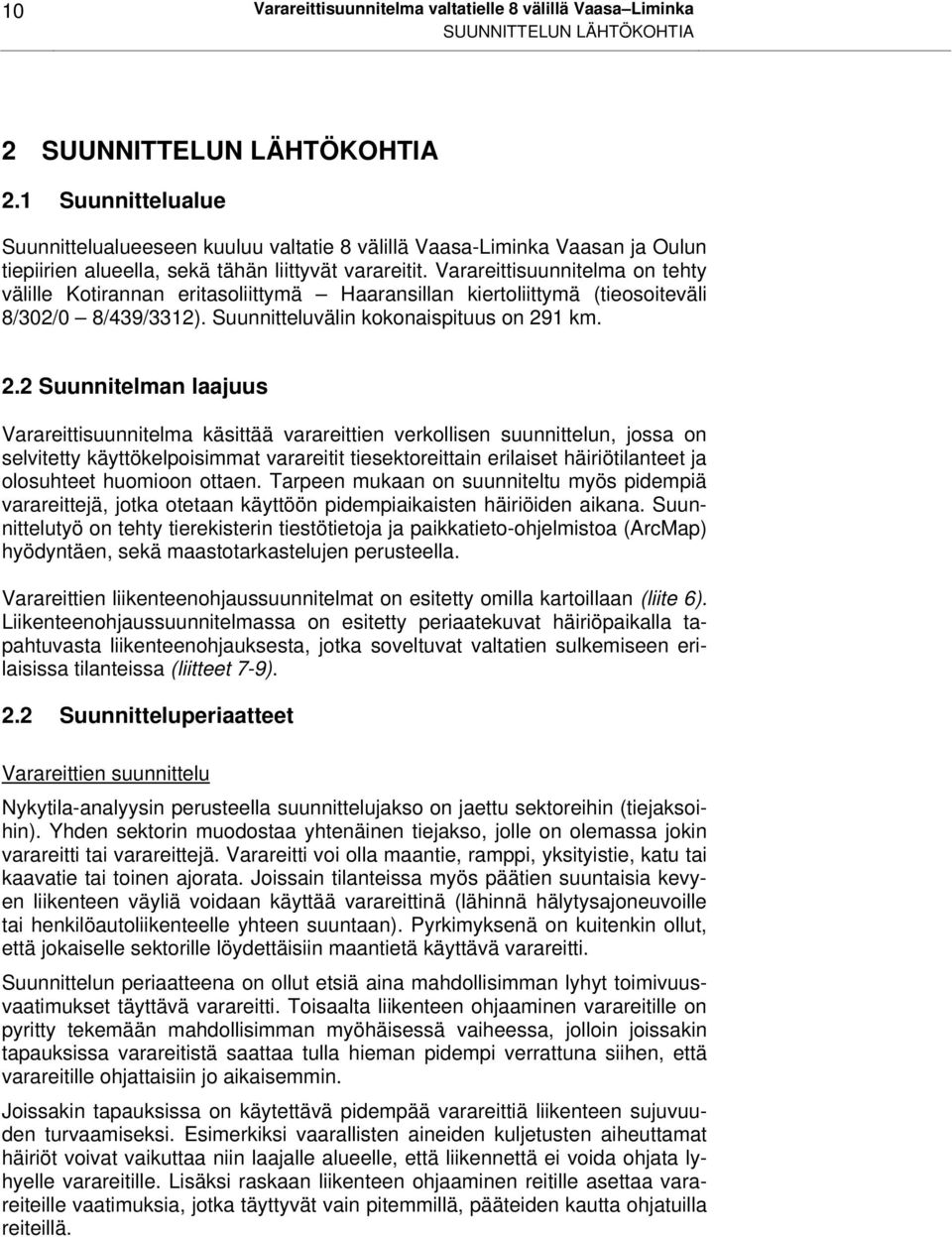Varareittisuunnitelma on tehty välille Kotirannan eritasoliittymä Haaransillan kiertoliittymä (tieosoiteväli 8/302/0 8/439/3312). Suunnitteluvälin kokonaispituus on 29