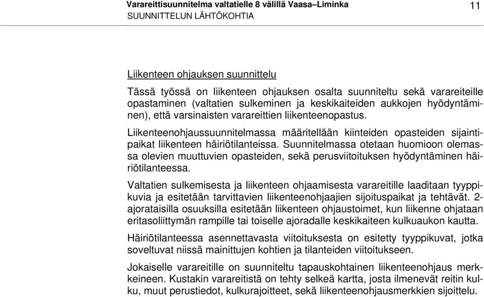 Liikenteenohjaussuunnitelmassa määritellään kiinteiden opasteiden sijaintipaikat liikenteen häiriötilanteissa.