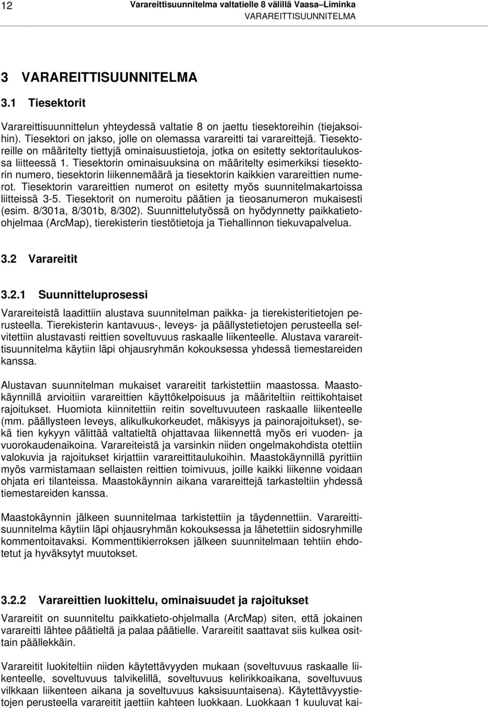 Tiesektoreille on määritelty tiettyjä oaisuustietoja, jotka on esitetty sektoritaulukossa liitteessä 1.