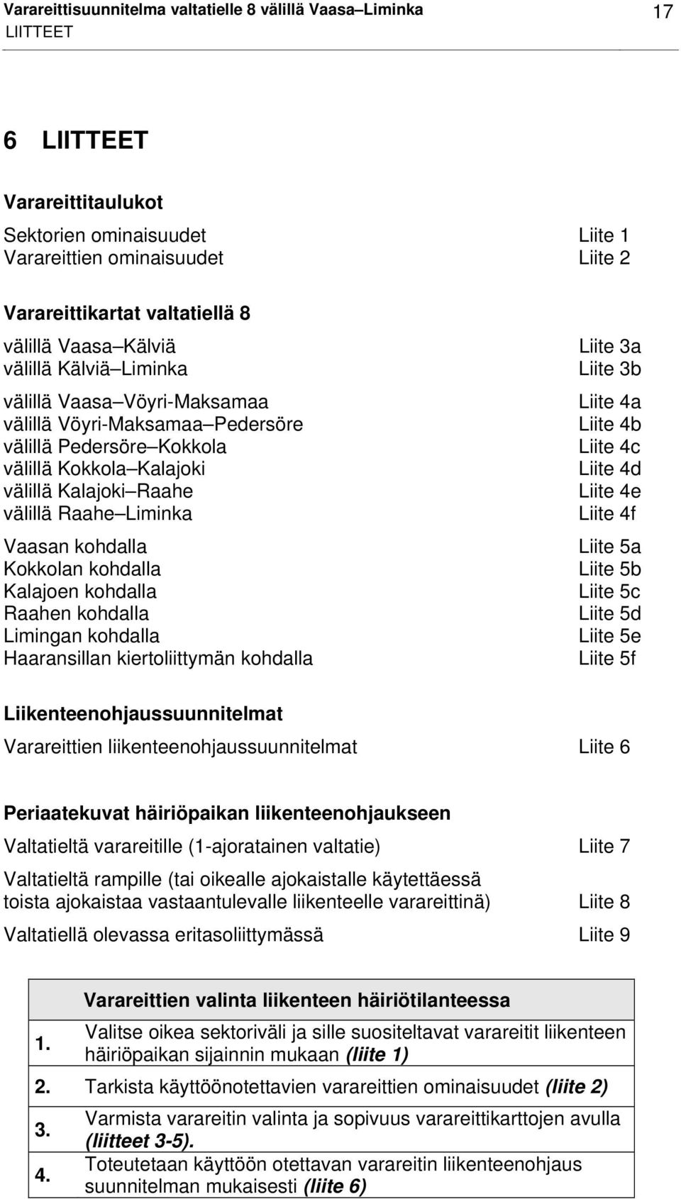 kohdalla Kokkolan kohdalla Kalajoen kohdalla Raahen kohdalla Ligan kohdalla Haaransillan kiertoliittymän kohdalla Liite 3a Liite 3b Liite 4a Liite 4b Liite 4c Liite 4d Liite 4e Liite 4f Liite 5a