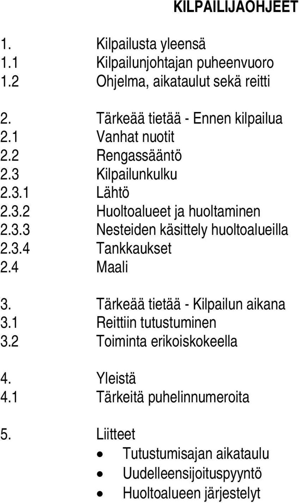 3.3 Nesteiden käsittely huoltoalueilla 2.3.4 Tankkaukset 2.4 Maali 3. Tärkeää tietää - Kilpailun aikana 3.1 Reittiin tutustuminen 3.