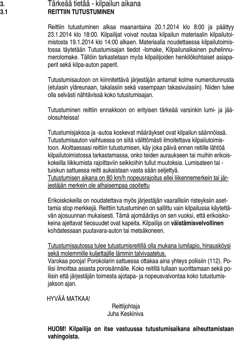 Materiaalia noudettaessa kilpailutoimistossa täytetään Tutustumisajan tiedot -lomake, Kilpailunaikainen puhelinnumerolomake.