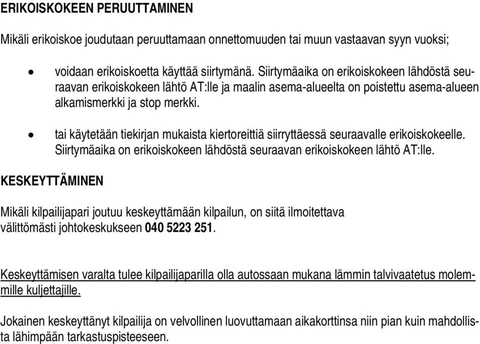 tai käytetään tiekirjan mukaista kiertoreittiä siirryttäessä seuraavalle erikoiskokeelle. Siirtymäaika on erikoiskokeen lähdöstä seuraavan erikoiskokeen lähtö AT:lle.