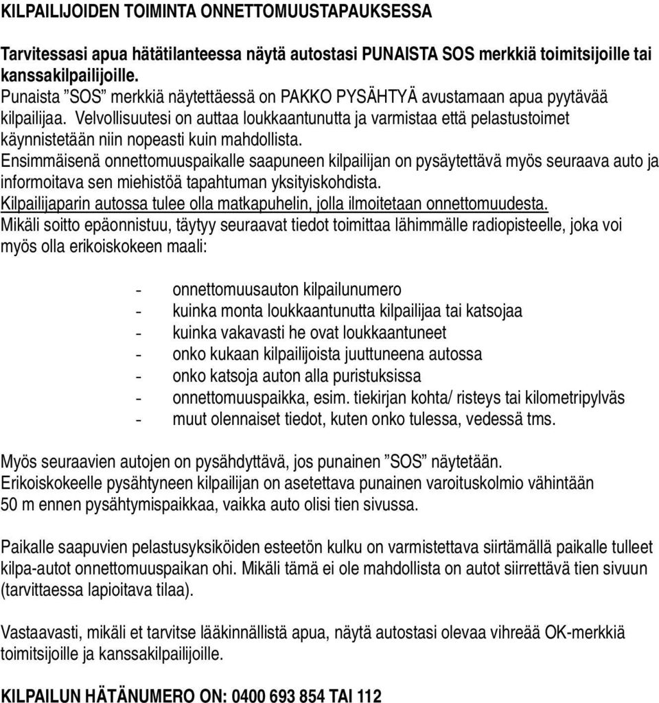 Velvollisuutesi on auttaa loukkaantunutta ja varmistaa että pelastustoimet käynnistetään niin nopeasti kuin mahdollista.
