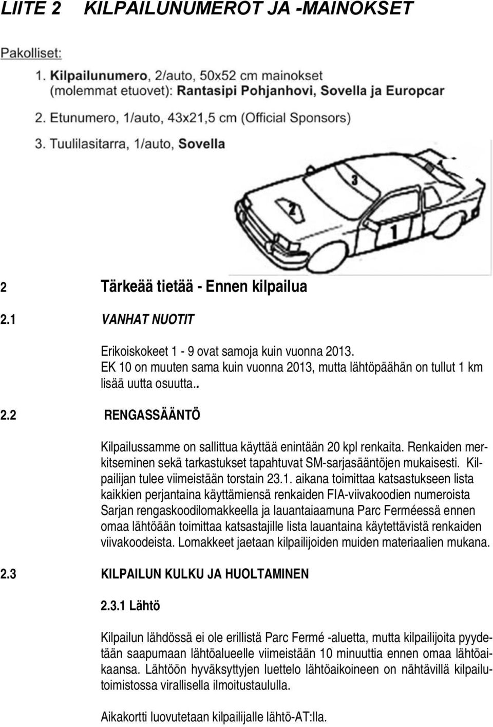 Renkaiden merkitseminen sekä tarkastukset tapahtuvat SM-sarjasääntöjen mukaisesti. Kilpailijan tulee viimeistään torstain 23.1.