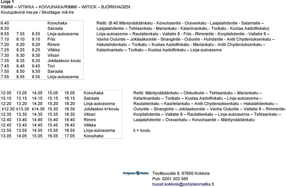 55 Linja-autoasema Linja-autoasema Rautatienkatu - Valtatie 8 - Friis - Rimmintie - Korpilahdentie - Valtatie 8 7.10 8.10 9.