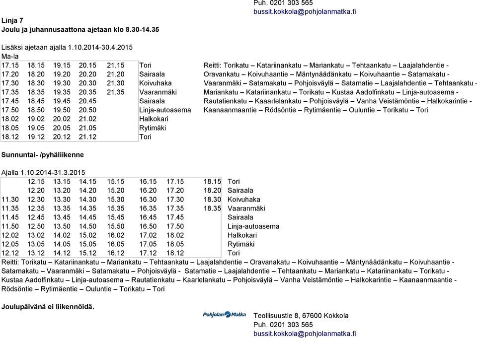 30 20.30 21.30 Koivuhaka Vaaranmäki Satamakatu Pohjoisväylä Satamatie Laajalahdentie Tehtaankatu - 17.35 18.35 19.35 20.35 21.
