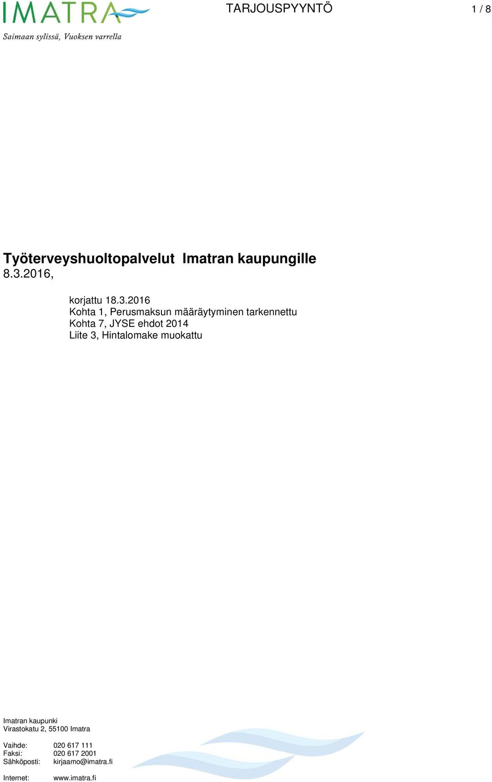 2016 Kohta 1, Perusmaksun määräytyminen tarkennettu Kohta 7, JYSE ehdot 2014 Liite