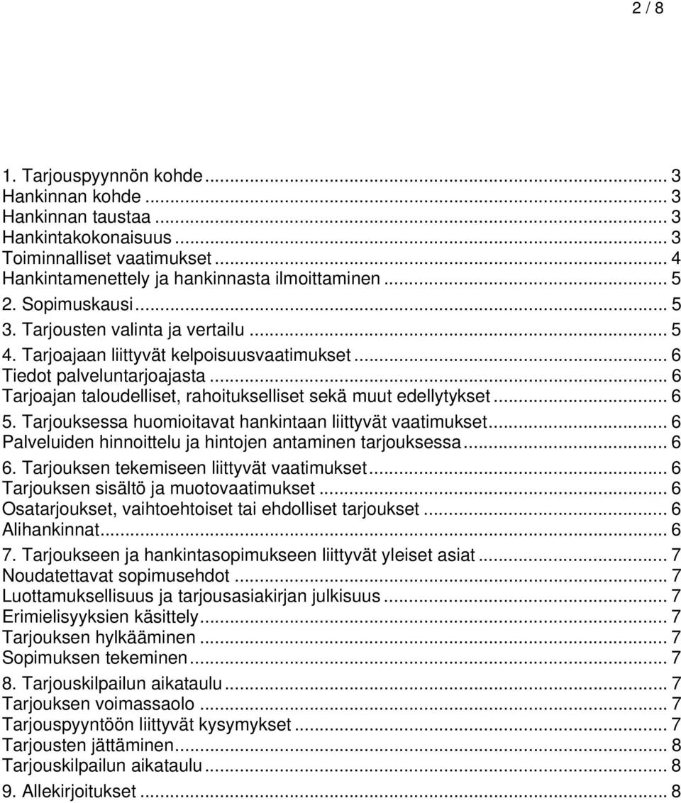 .. 6 Tarjoajan taloudelliset, rahoitukselliset sekä muut edellytykset... 6 5. Tarjouksessa huomioitavat hankintaan liittyvät vaatimukset... 6 Palveluiden hinnoittelu ja hintojen antaminen tarjouksessa.