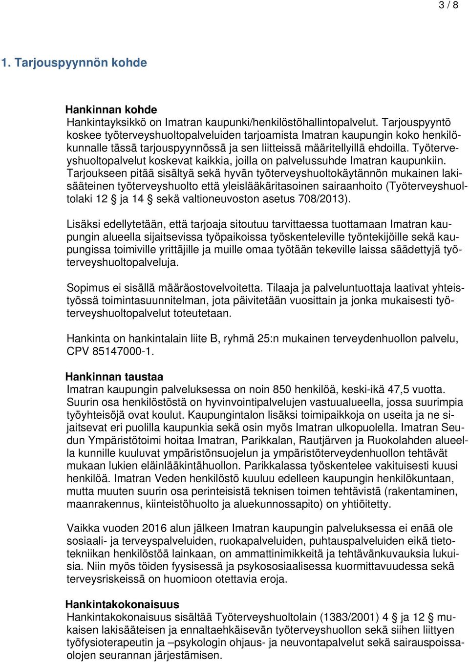 Työterveyshuoltopalvelut koskevat kaikkia, joilla on palvelussuhde Imatran kaupunkiin.