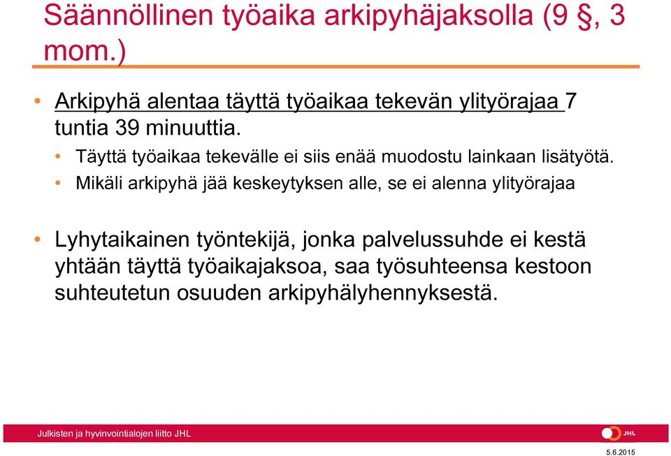 Täyttä työaikaa tekevälle ei siis enää muodostu lainkaan lisätyötä.